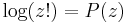 \displaystyle\log(z!)=P(z)