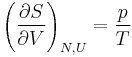 ~ \left ( {\partial S\over \partial V} \right )_{N,U} = { p\over T } ~