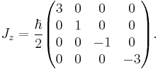 
J_z = \frac\hbar2
\begin{pmatrix}
3&0&0&0\\
0&1&0&0\\
0&0&-1&0\\
0&0&0&-3
\end{pmatrix}.
