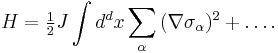 
H = \tfrac{1}
{2}J\int {d^d x\sum\limits_\alpha  {(\nabla \sigma _\alpha  )^2 } }  %2B \ldots.