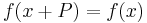 f(x%2BP) = f(x) \,\!