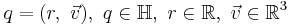 q = (r,\ \vec{v}),\ q\in\mathbb{H},\ r\in\mathbb{R},\ \vec{v}\in\mathbb{R}^3