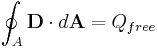 \oint_A \mathbf{D} \cdot d\mathbf{A} = Q_{free}