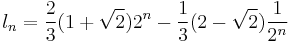  l_n = {2 \over 3} (1%2B\sqrt 2) 2^n - {1 \over 3} (2-\sqrt 2) {1 \over 2^n} 