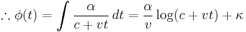 \therefore\phi(t)=\int{\frac{\alpha}{c%2Bvt}\,dt}=\frac{\alpha}{v}\log(c%2Bvt)%2B\kappa