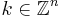 k \in \mathbb{Z}^n