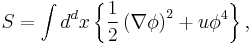 \displaystyle S =\int d^{d}x\left\{ \frac{1}{2}\left( \nabla \phi \right) ^{2}%2Bu\phi^{4}\right\},