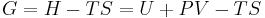 G = H - TS = U %2B PV - TS