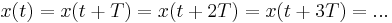 
x(t) = x(t %2B T) = x(t %2B 2T) = x(t %2B 3T) = ... \,
