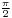 \scriptstyle\frac{\pi}{2}