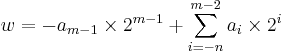 w=-a_{m-1}\times 2^{m-1} %2B \sum_{i=-n}^{m-2} a_i\times 2^i