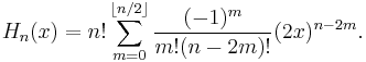  H_n(x) = n! \sum_{m=0}^{\lfloor n/2 \rfloor} \frac{(-1)^m}{m!(n - 2m)!} (2x)^{n - 2m}.  