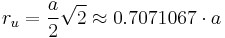 r_u = \frac{a}{2} \sqrt{2} \approx 0.7071067 \cdot a 