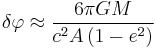 
\delta \varphi \approx \frac{6\pi G M}{c^{2} A \left( 1 - e^{2} \right)}
