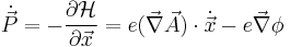 \dot{\vec{P}} = - \frac{\partial \mathcal{H}}{\partial \vec{x}} = e (\vec{\nabla} \vec{A}) \cdot \dot{\vec{x}} - e \vec{\nabla} \phi \,