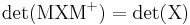 \rm{det}(MXM^%2B) = \rm{det}(X)