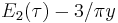 \displaystyle E_2(\tau) -3/\pi y