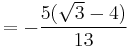  = -\dfrac{5(\sqrt{3} - 4)}{13}\,\!