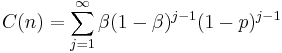 C(n) = \sum_{j=1}^\infty \beta (1 - \beta)^{j-1} (1-p)^{j-1}