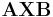  \mathbf{AXB} 