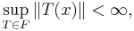 \sup_{T \in F} \|T (x)\|  < \infty, 