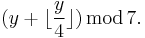 (y %2B \lfloor \frac{y}{4} \rfloor) \, \operatorname{mod} \, 7.