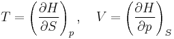 T = \left(\frac{\partial H}{\partial S}\right)_p, \quad
       V = \left(\frac{\partial H}{\partial p}\right)_S