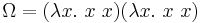 \Omega = (\lambda x.~x~x) (\lambda x.~x~x)