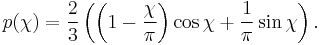 p(\chi) = \frac{2}{3} \left( \left(1 - \frac{\chi}{\pi}\right) \cos{\chi} %2B \frac{1}{\pi} \sin{\chi} \right).\!\,