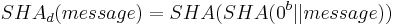 SHA_d(message) = SHA(SHA(0^b || message))