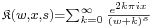 \scriptstyle{\mathfrak K}(w,x,s) = \sum_{k=0}^\infty {e^{2k\pi ix} \over (w%2Bk)^s}