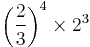 \left( \frac{2}{3} \right) ^4 \times 2^3