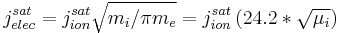 
j_{elec}^{sat} 
= j_{ion}^{sat}\sqrt{m_i/\pi m_e} 
= j_{ion}^{sat} \left( 24.2 * \sqrt{\mu_i} \right)
