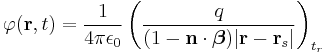 \varphi(\mathbf{r}, t) = \frac{1}{4 \pi \epsilon_0} \left(\frac{q}{(1 - \mathbf{n} \cdot \boldsymbol{\beta})|\mathbf{r} - \mathbf{r}_s|} \right)_{t_r}