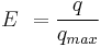 E \ = \frac{q}{q_{max}}