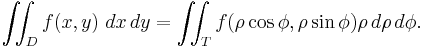 \iint_D f(x,y) \ dx\, dy = \iint_T f(\rho \cos \phi, \rho \sin \phi) \rho \, d \rho\, d \phi.