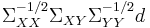 \Sigma _{XX} ^{-1/2} \Sigma _{XY} \Sigma _{YY} ^{-1/2} d