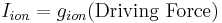 {I_{ion}} = {g_{ion}} (\text{Driving Force})\,