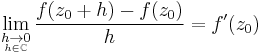 \lim_{\underset{h\in\mathbb{C}}{h\to 0}} \frac{f(z_0%2Bh)-f(z_0)}{h} = f'(z_0)