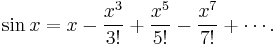 \sin x = x - \frac{x^3}{3!} %2B \frac{x^5}{5!} - \frac{x^7}{7!} %2B \cdots .