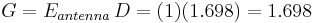 G = E_{antenna} \, D = (1)(1.698) = 1.698