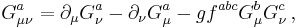 G^a_{\mu \nu} = \partial_\mu G^a_{\nu} - \partial_\nu G^a_\mu - g f^{abc} G^b_\mu G^c_\nu \,,