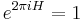 

e^{2\pi i H} = 1
\,