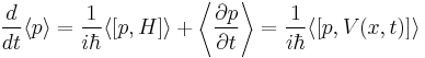  \frac{d}{dt}\langle p\rangle = \frac{1}{i\hbar}\langle [p,H]\rangle %2B \left\langle \frac{\partial p}{\partial t}\right\rangle = \frac{1}{i\hbar}\langle [p,V(x,t)]\rangle 