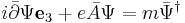  i \bar{\partial} \Psi\mathbf{e}_3  %2B e \bar{A} \Psi = m \bar{\Psi}^\dagger  