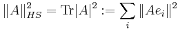 \|A\|^2_{HS}={\rm Tr} |A|^2:= \sum_{i} \|Ae_i\|^2 