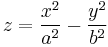  z = {x^2 \over a^2} - {y^2 \over b^2} 