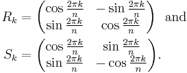   \begin{align}
           R_k & = \begin{pmatrix}
                       \cos \frac{2\pi k}{n} & -\sin \frac{2\pi k}{n} \\
                       \sin \frac{2\pi k}{n} & \cos \frac{2\pi k}{n}                   \end{pmatrix}
                   \ \ \text{and} \\
           S_k & =  \begin{pmatrix}
                       \cos \frac{2\pi k}{n}  & \sin \frac{2\pi k}{n} \\
                       \sin \frac{2\pi k}{n} & -\cos \frac{2\pi k}{n}                    \end{pmatrix}
                    .
          \end{align}
