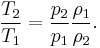 \frac{T_2}{T_1} =
 \frac{p_2}{p_1}\frac{\rho_1}{\rho_2}.