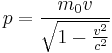 p = {m_0 v \over {\sqrt{1 - \frac{v^2}{c^2}}}} \!